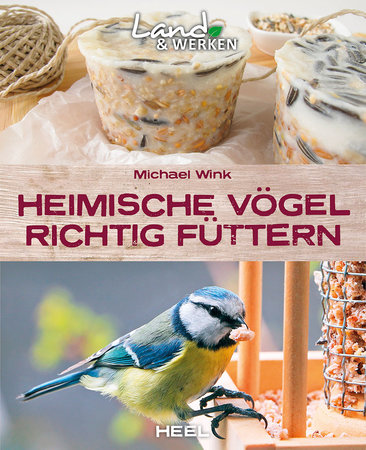 Cover Land & Werken: Heimische Vögel richtig füttern | Heel Verlag