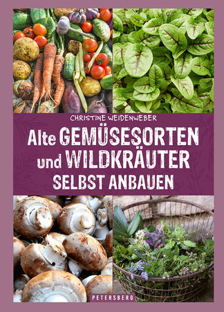 Cover Alte Gemüsesorten und Wildkräuter selbst anbauen | Heel Verlag