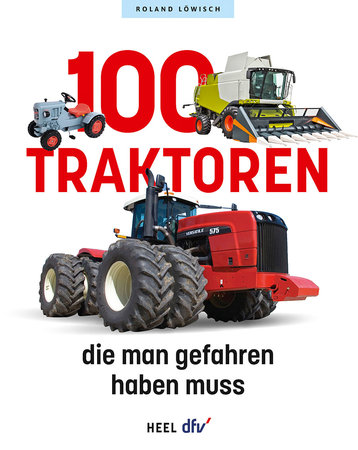 Cover 100 Traktoren, die man gefahren haben muss | Heel Verlag