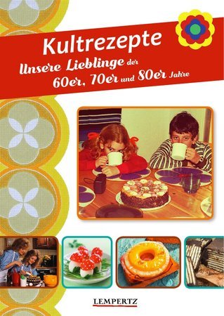 Buchcover Kultrezepte - Unsere Lieblinge der 60er, 70er und 80er Jahre | Heel Verlag